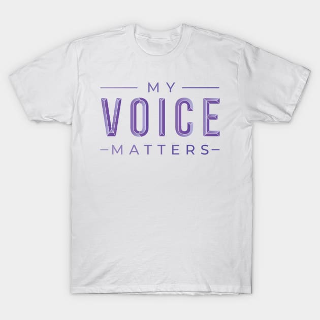 My Voice Matters T-Shirt by TheRealestDesigns